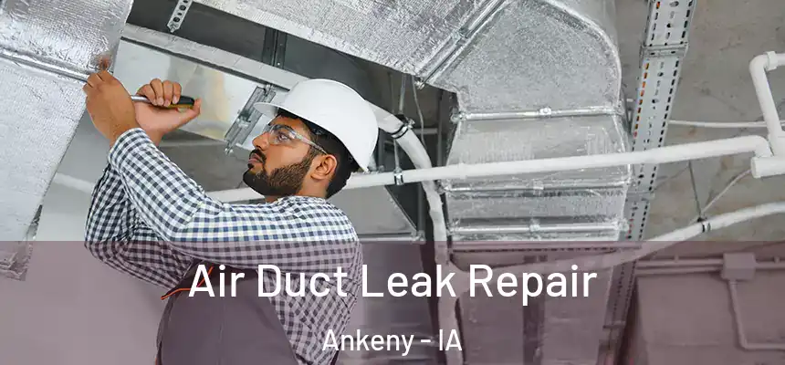 Air Duct Leak Repair Ankeny - IA