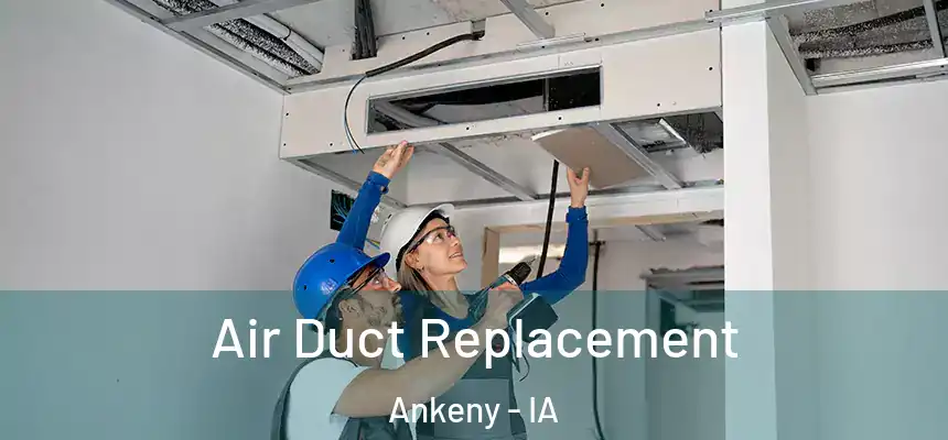 Air Duct Replacement Ankeny - IA