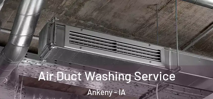 Air Duct Washing Service Ankeny - IA