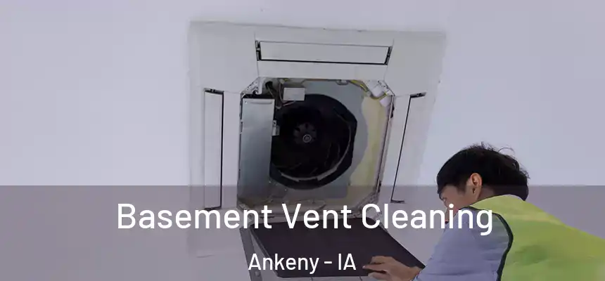 Basement Vent Cleaning Ankeny - IA