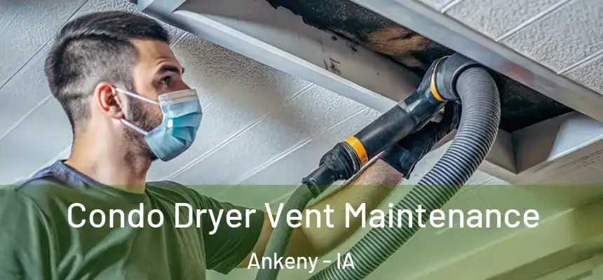  Condo Dryer Vent Maintenance Ankeny - IA