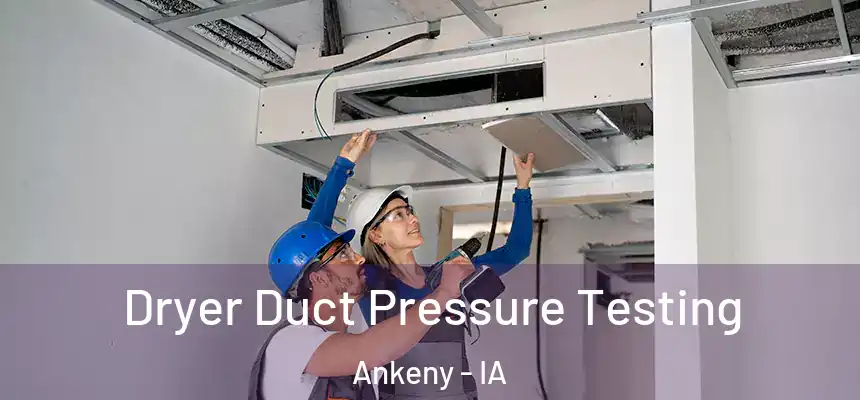 Dryer Duct Pressure Testing Ankeny - IA