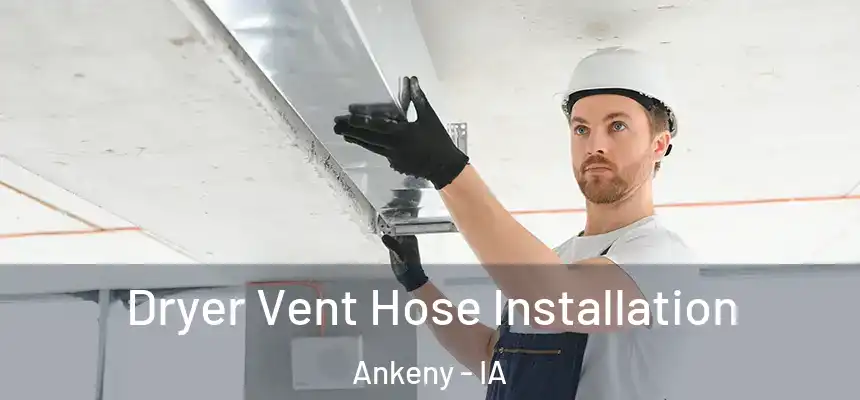 Dryer Vent Hose Installation Ankeny - IA