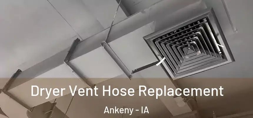 Dryer Vent Hose Replacement Ankeny - IA