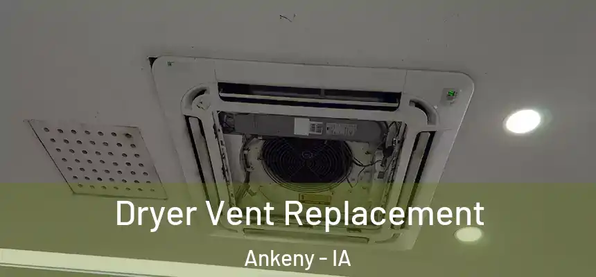 Dryer Vent Replacement Ankeny - IA