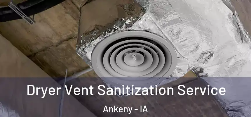 Dryer Vent Sanitization Service Ankeny - IA