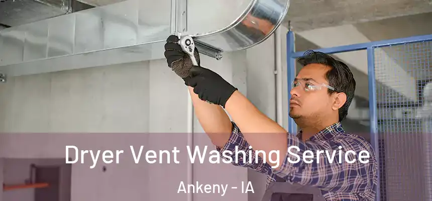  Dryer Vent Washing Service Ankeny - IA