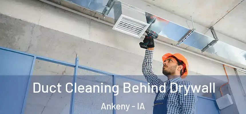 Duct Cleaning Behind Drywall Ankeny - IA
