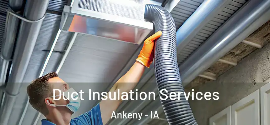 Duct Insulation Services Ankeny - IA