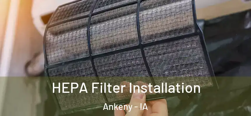 HEPA Filter Installation Ankeny - IA