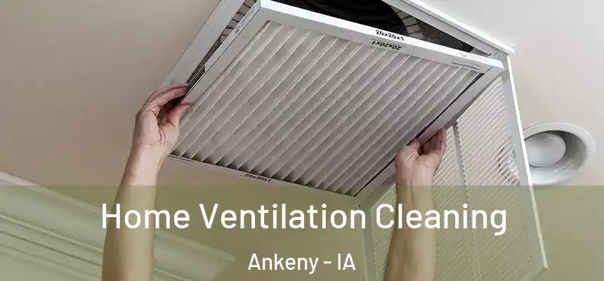 Home Ventilation Cleaning Ankeny - IA