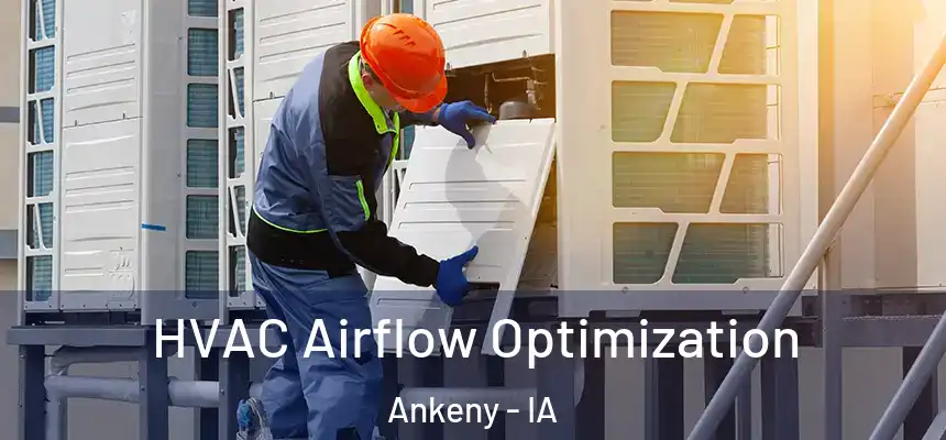 HVAC Airflow Optimization Ankeny - IA