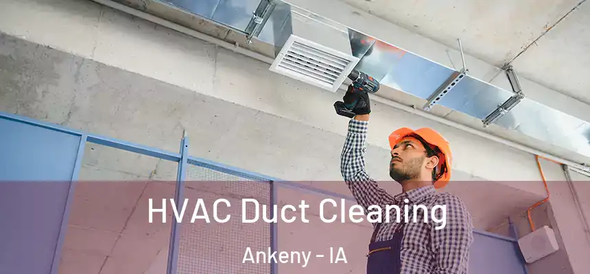 HVAC Duct Cleaning Ankeny - IA