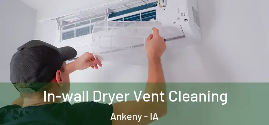  In-wall Dryer Vent Cleaning Ankeny - IA