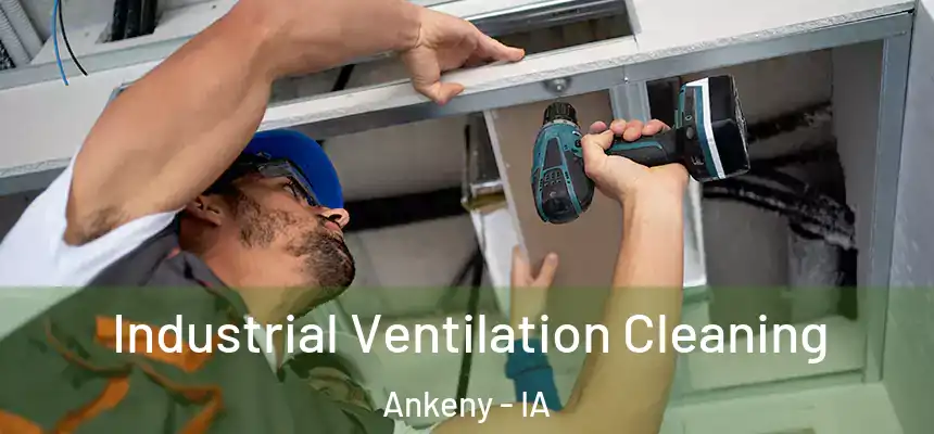  Industrial Ventilation Cleaning Ankeny - IA
