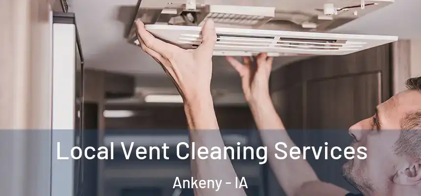 Local Vent Cleaning Services Ankeny - IA