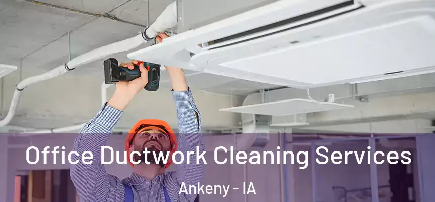 Office Ductwork Cleaning Services Ankeny - IA
