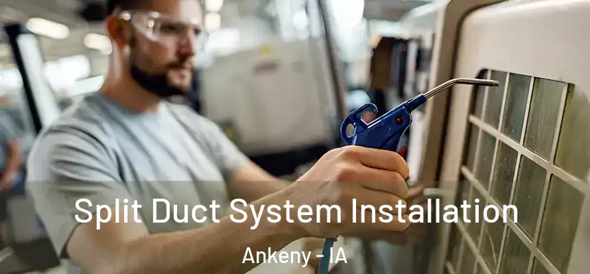 Split Duct System Installation Ankeny - IA