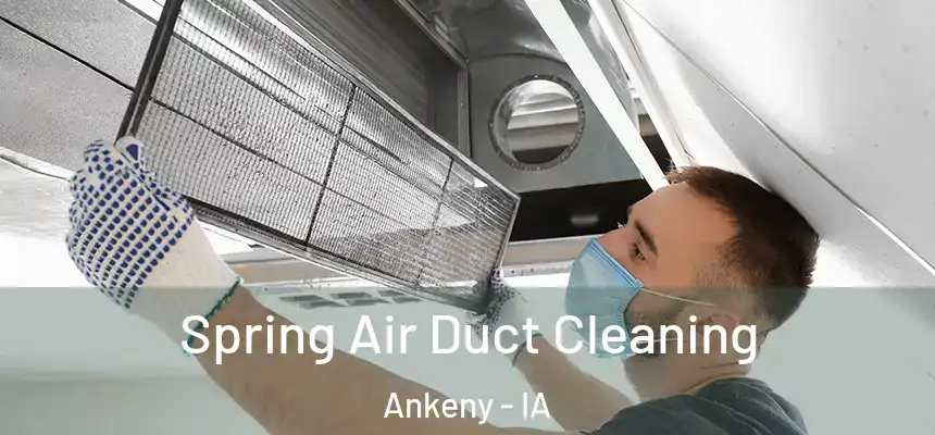 Spring Air Duct Cleaning Ankeny - IA