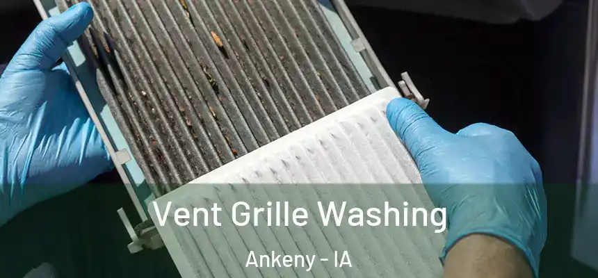 Vent Grille Washing Ankeny - IA