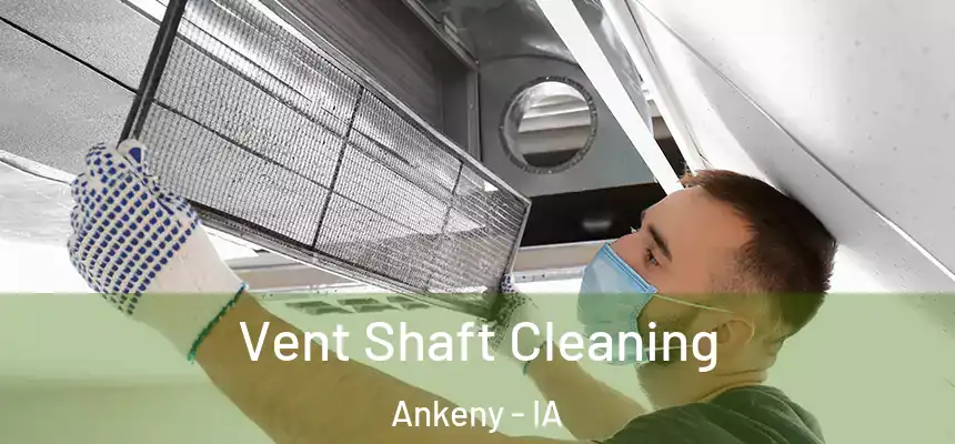 Vent Shaft Cleaning Ankeny - IA