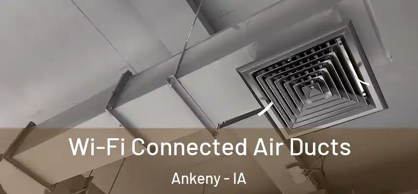  Wi-Fi Connected Air Ducts Ankeny - IA